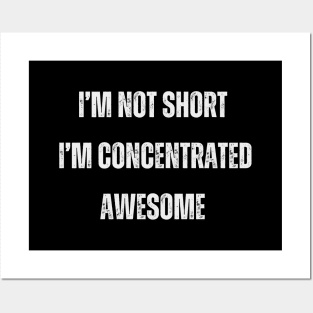 I’m not short, I’m concentrated awesome. Posters and Art